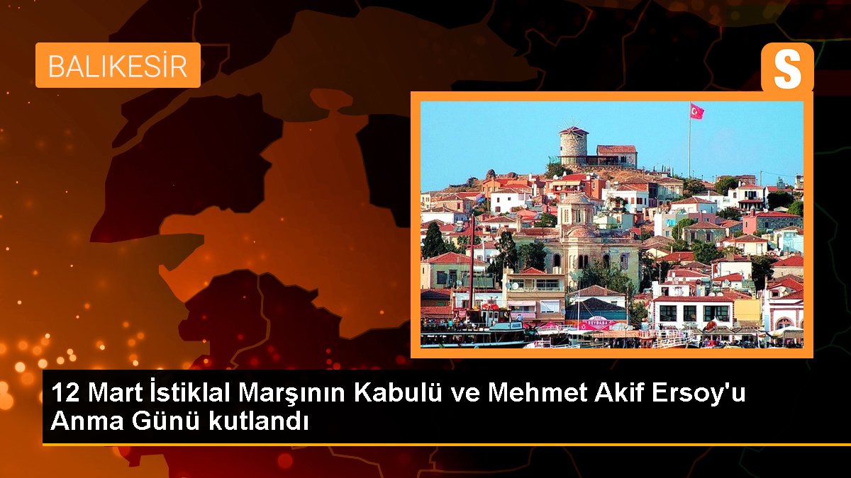 12 Mart İstiklal Marşının Kabulü ve Mehmet Akif Ersoy'u Anma Günü kutlandı