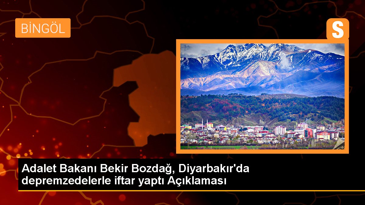 Adalet Bakanı Bekir Bozdağ, Diyarbakır'da depremzedelerle iftar yaptı Açıklaması