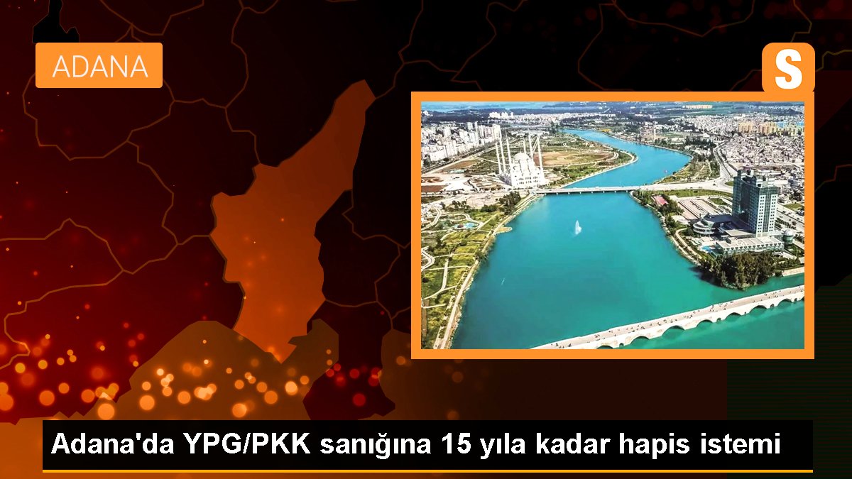 Adana'da YPG/PKK sanığına 15 yıla kadar mahpus istemi