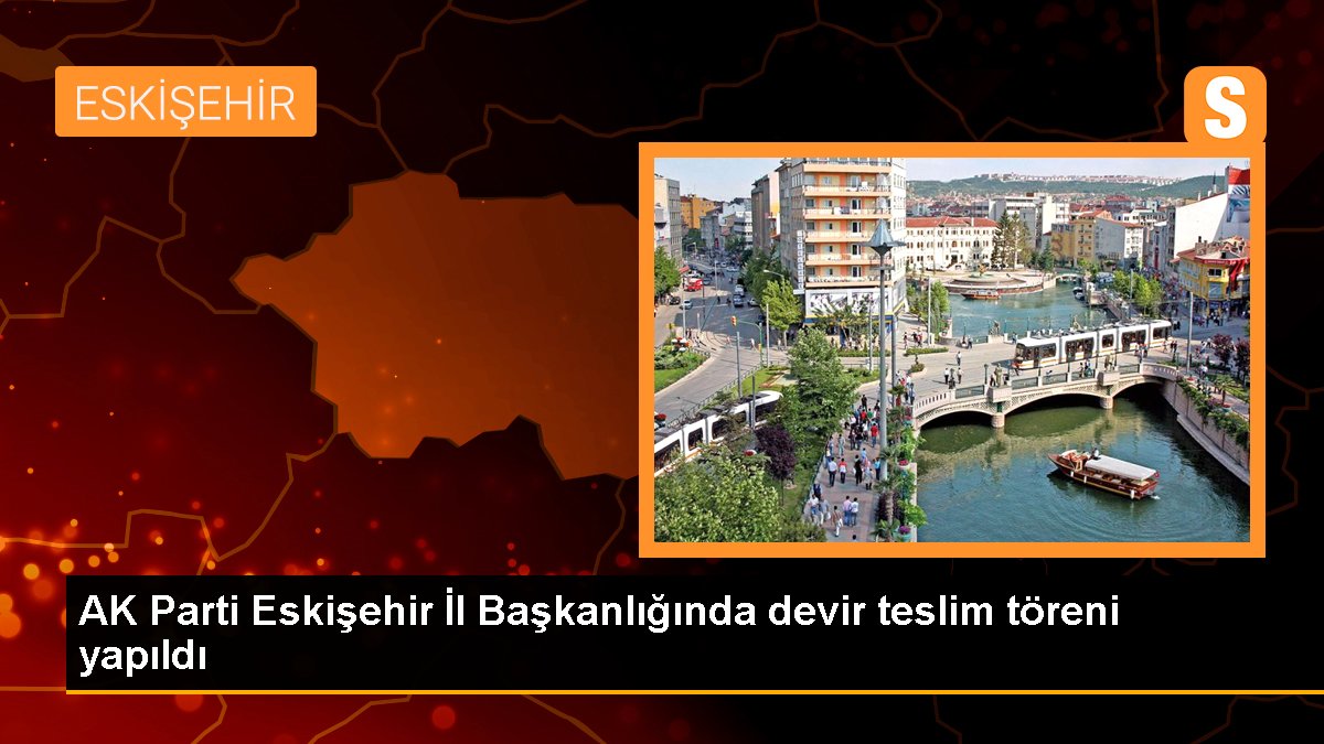 AK Parti Eskişehir Vilayet Başkanlığında evre teslim merasimi yapıldı