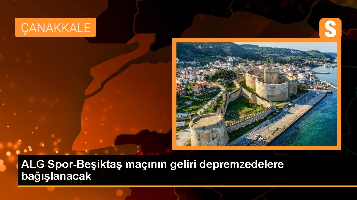 ALG Spor-Beşiktaş maçının geliri depremzedelere bağışlanacak