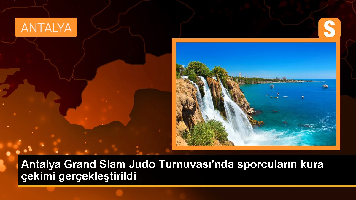 Antalya Grand Slam Judo Turnuvası'nda atletlerin kura çekimi gerçekleştirildi