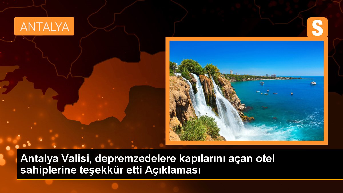 Antalya Valisi, depremzedelere kapılarını açan otel sahiplerine teşekkür etti Açıklaması