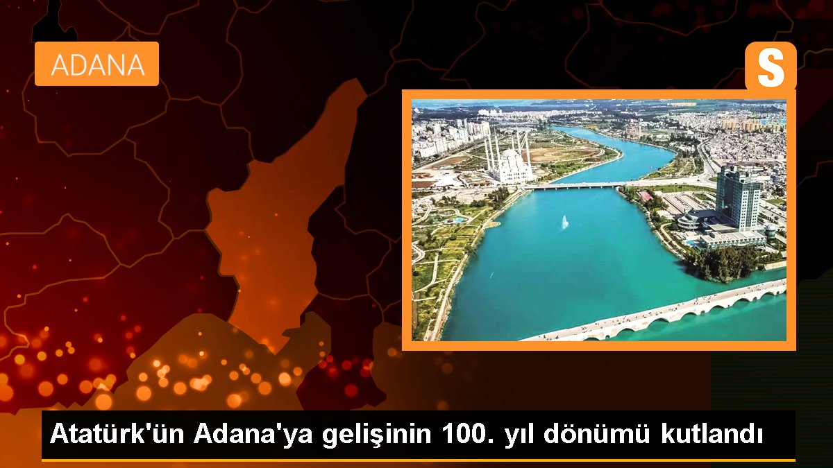 Atatürk'ün Adana'ya gelişinin 100. yıl dönümü kutlandı