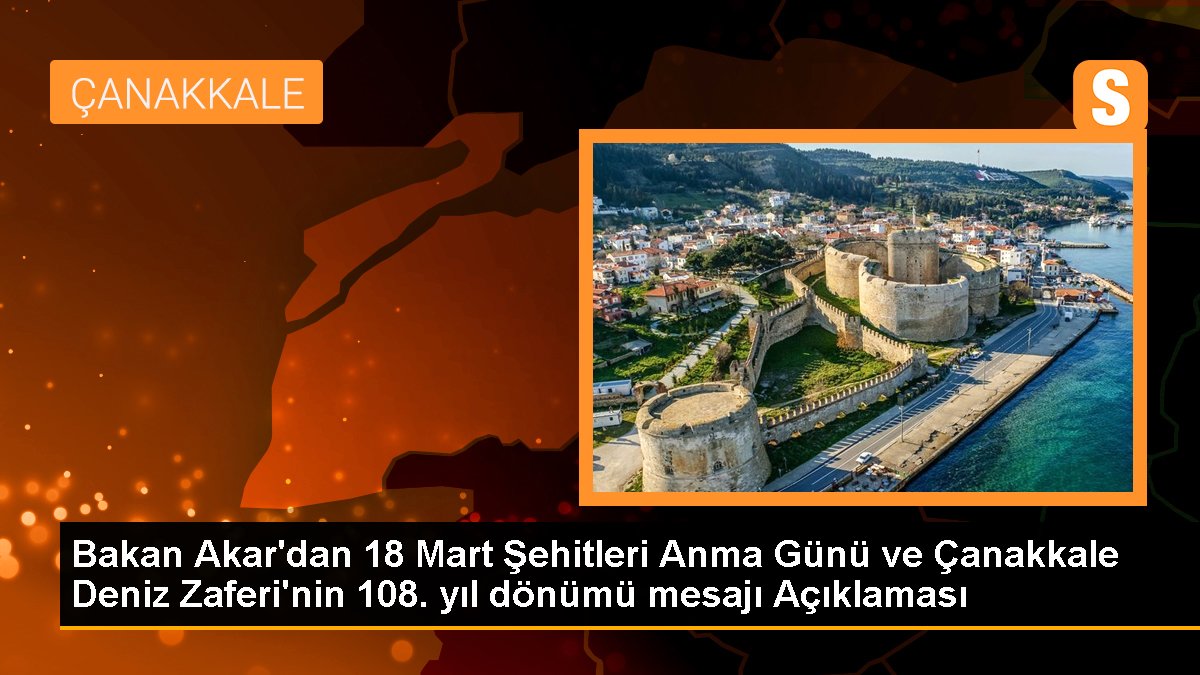 Bakan Akar'dan 18 Mart Şehitleri Anma Günü ve Çanakkale Deniz Zaferi'nin 108. yıl dönümü bildirisi Açıklaması