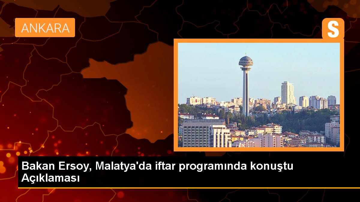 Bakan Ersoy, Malatya'da iftar programında konuştu Açıklaması