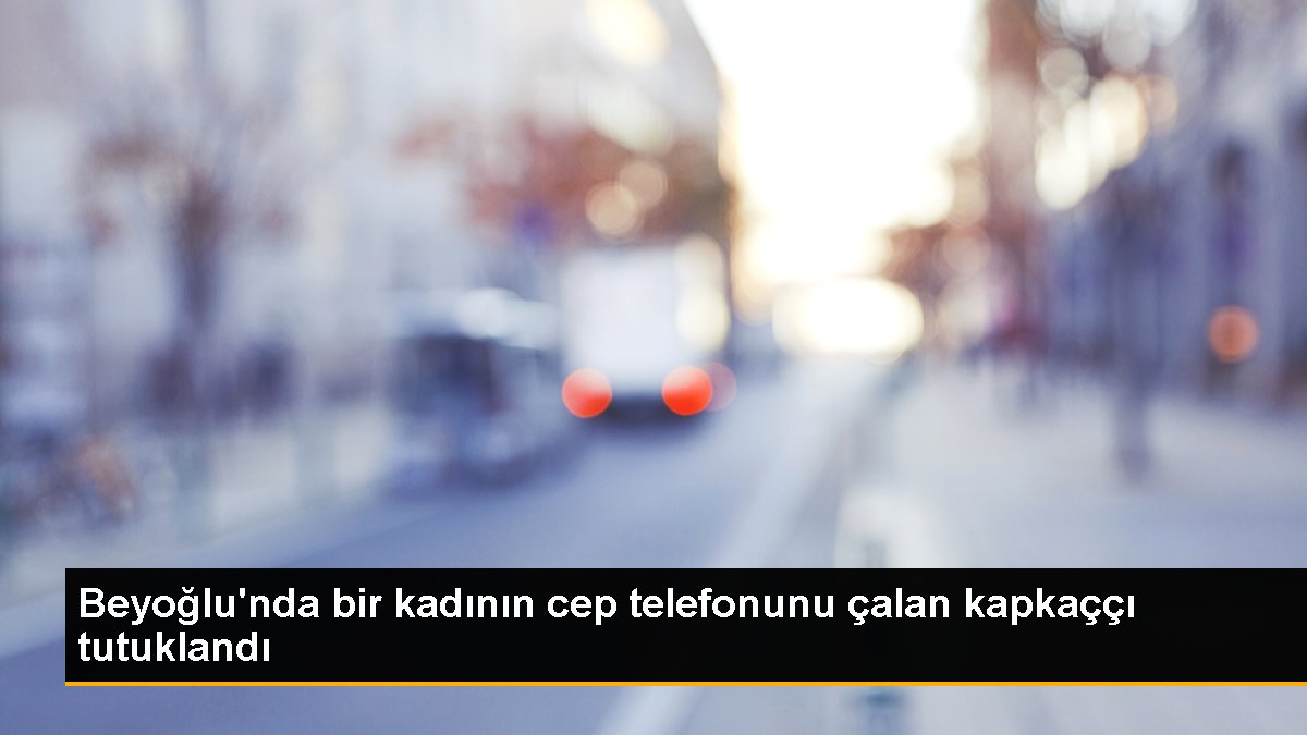 Beyoğlu'nda bir bayanın cep telefonunu çalan kapkaççı tutuklandı