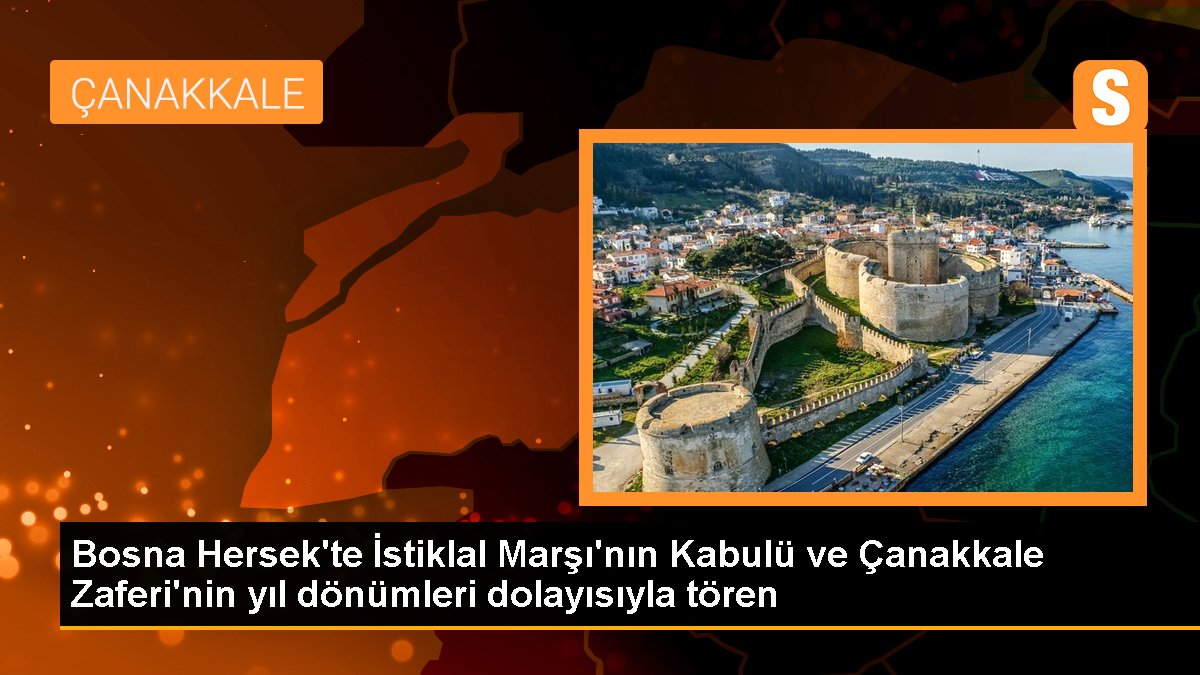 Bosna Hersek'te İstiklal Marşı'nın Kabulü ve Çanakkale Zaferi'nin yıl dönümleri münasebetiyle merasim