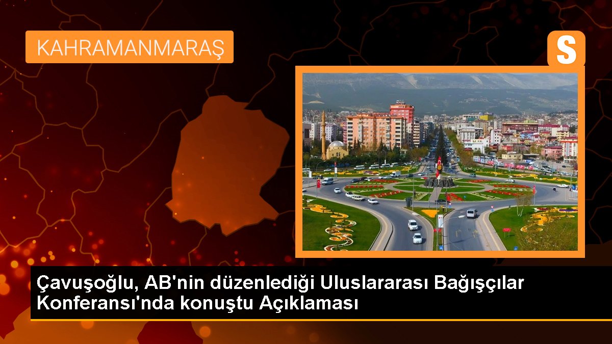 Çavuşoğlu, AB'nin düzenlediği Milletlerarası Bağışçılar Konferansı'nda konuştu Açıklaması