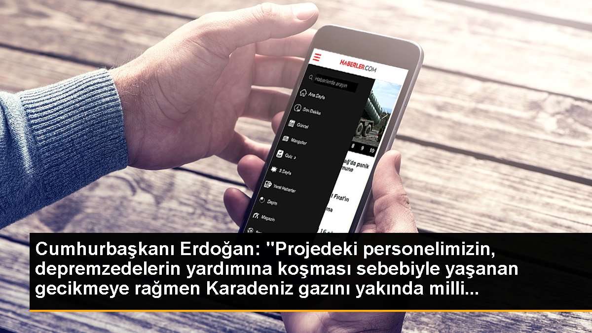 Cumhurbaşkanı Erdoğan: "Projedeki işçimizin, depremzedelerin yardımına koşması sebebiyle yaşanan gecikmeye karşın Karadeniz gazını yakında ulusal...