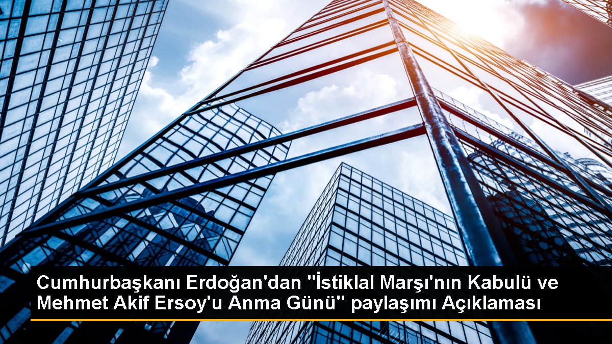 Cumhurbaşkanı Erdoğan'dan "İstiklal Marşı'nın Kabulü ve Mehmet Akif Ersoy'u Anma Günü" paylaşımı Açıklaması