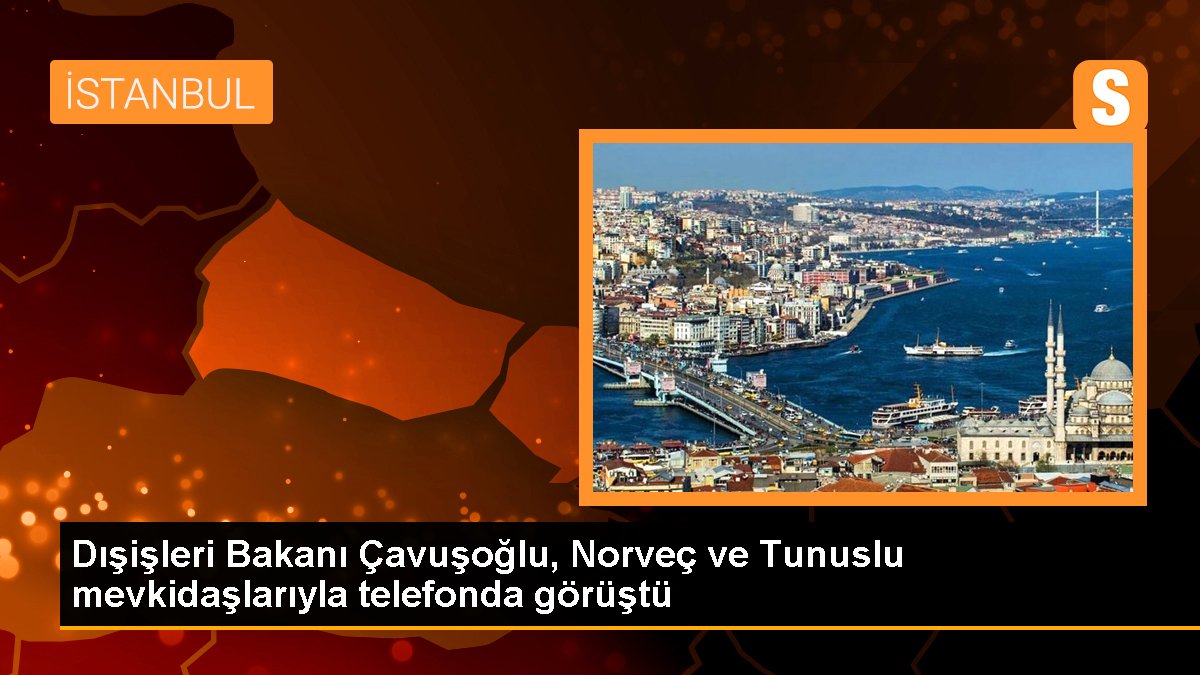 Dışişleri Bakanı Çavuşoğlu, Norveç ve Tunuslu mevkidaşlarıyla telefonda görüştü