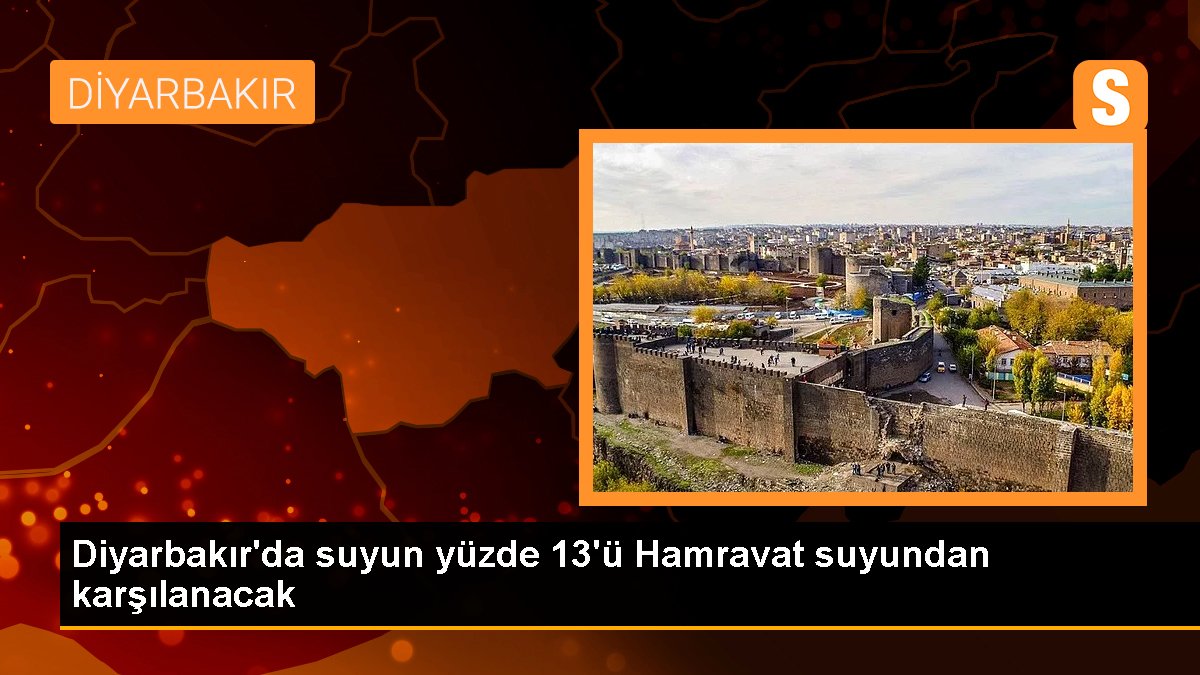 Diyarbakır'da suyun yüzde 13'ü Hamravat suyundan karşılanacak