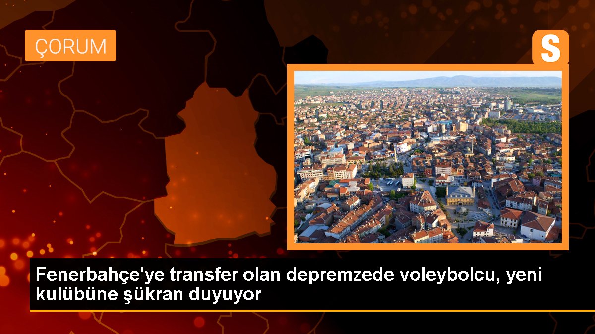 Fenerbahçe'ye transfer olan depremzede voleybolcu, yeni kulübüne şükran duyuyor