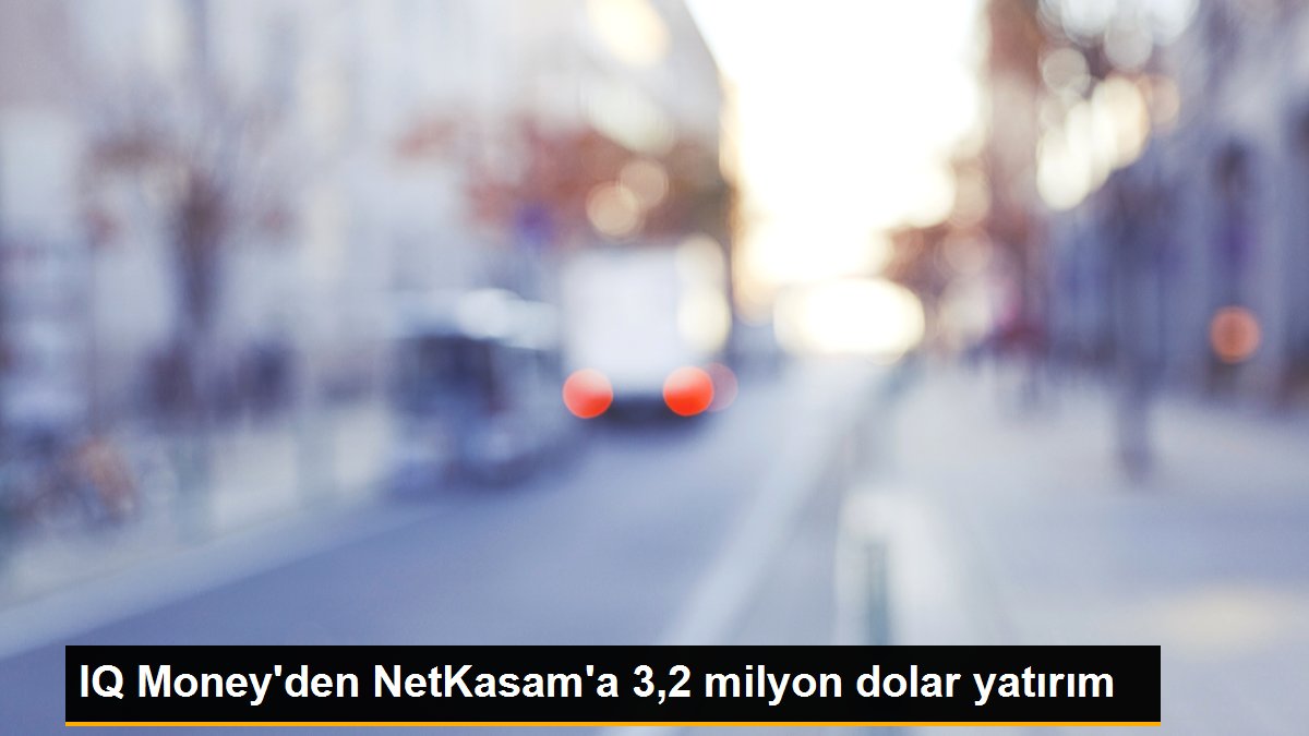 IQ Money'den NetKasam'a 3,2 milyon dolar yatırım