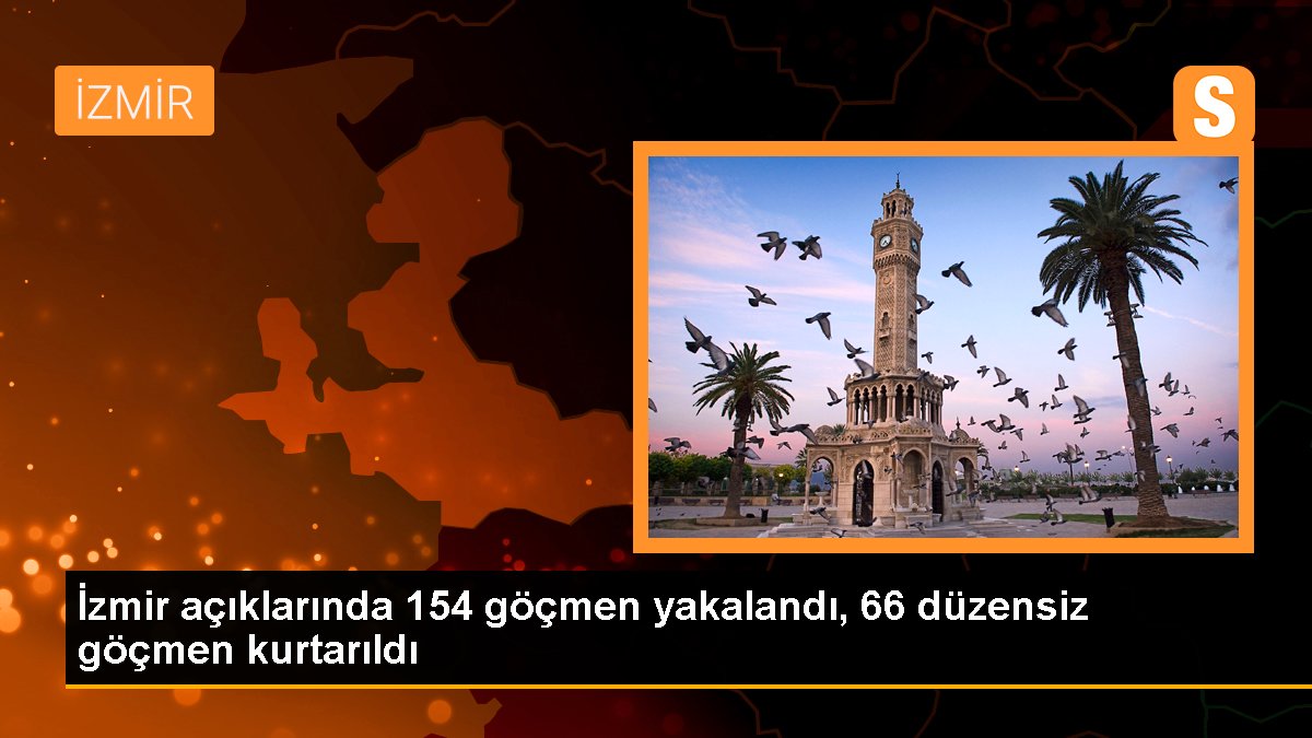 İzmir açıklarında 154 göçmen yakalandı, 66 sistemsiz göçmen kurtarıldı