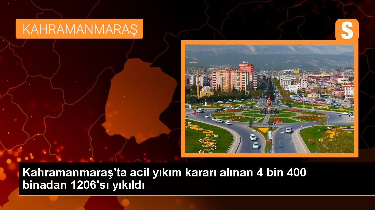 Kahramanmaraş'ta acil yıkım kararı alınan 4 bin 400 binadan 1206'sı yıkıldı