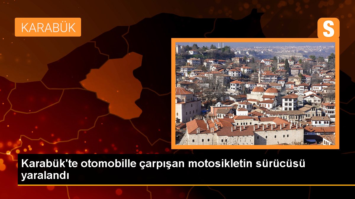 Karabük'te arabayla çarpışan motosikletin şoförü yaralandı