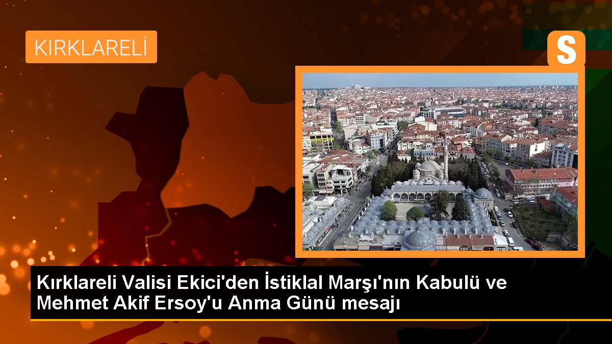 Kırklareli Valisi Ekici'den İstiklal Marşı'nın Kabulü ve Mehmet Akif Ersoy'u Anma Günü bildirisi
