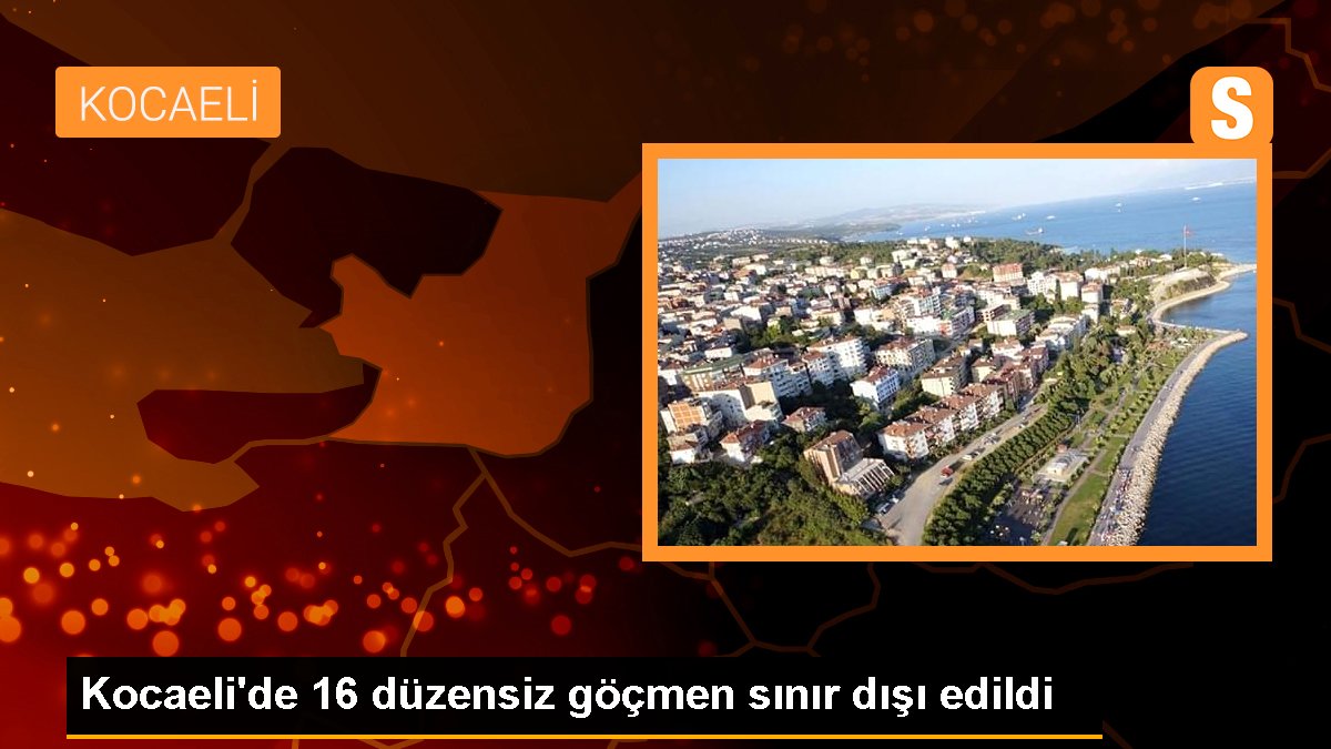 Kocaeli'de 16 sistemsiz göçmen hudut dışı edildi