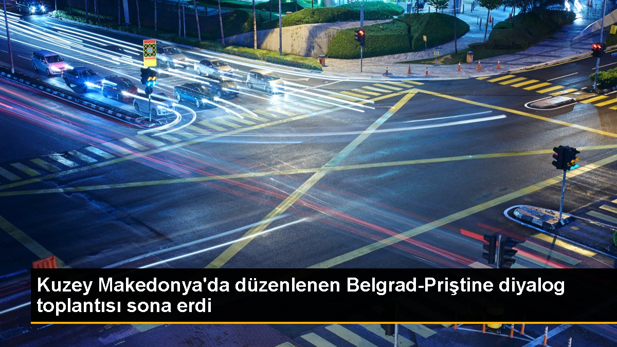 Kuzey Makedonya'da düzenlenen Belgrad-Priştine diyalog toplantısı sona erdi
