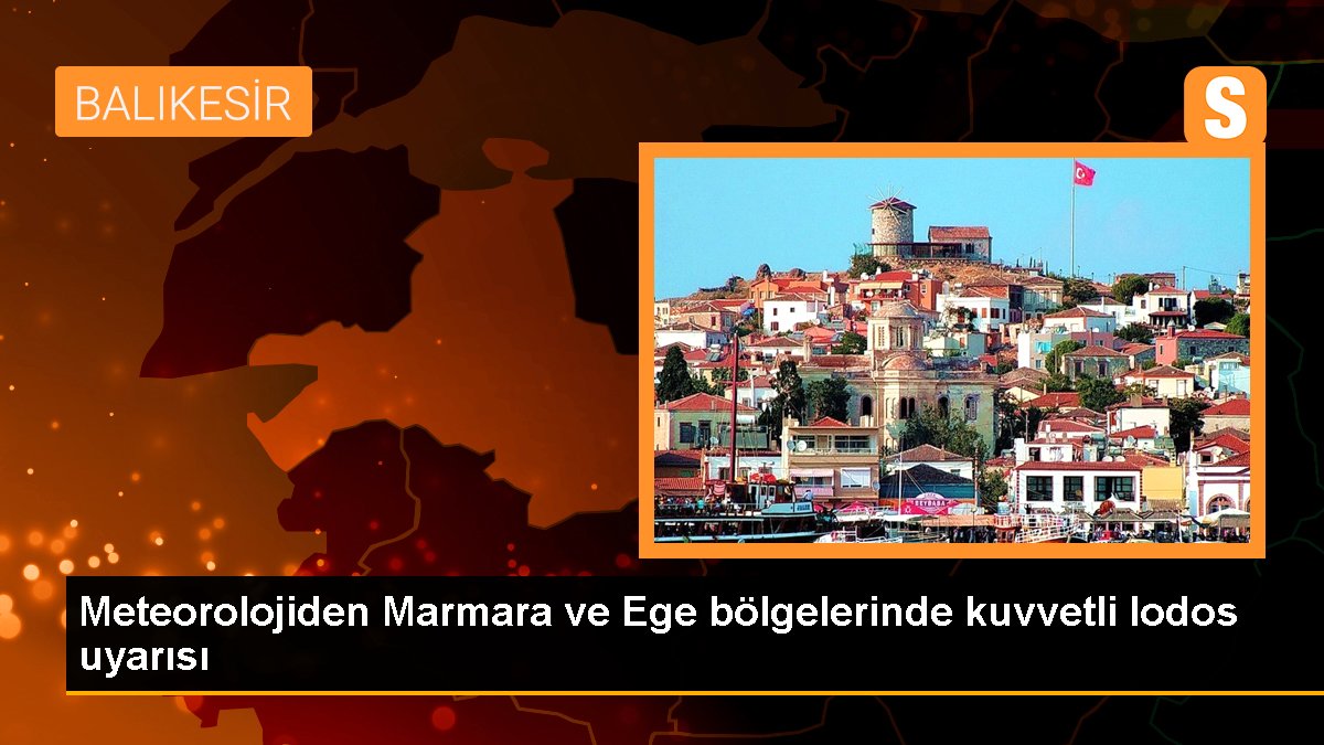Meteorolojiden Marmara ve Ege bölgelerinde kuvvetli lodos uyarısı