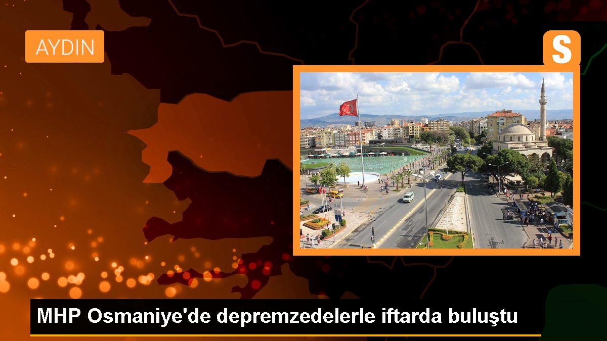 MHP Osmaniye'de depremzedelerle iftarda buluştu