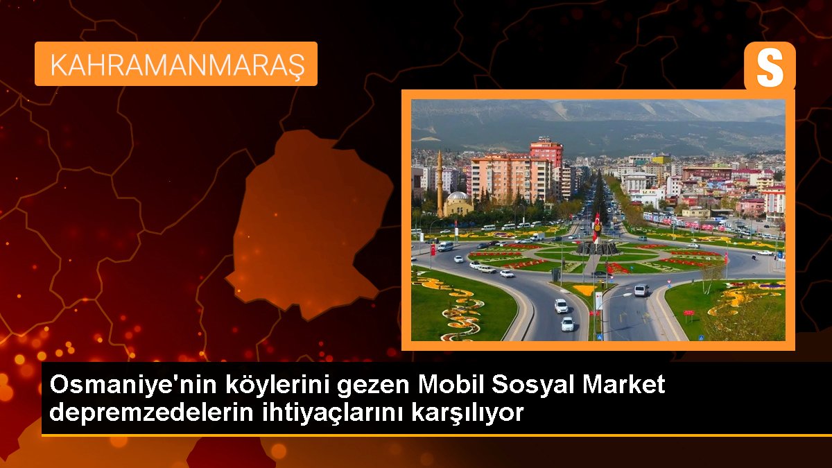 Osmaniye'nin köylerini gezen Taşınabilir Toplumsal Market depremzedelerin muhtaçlıklarını karşılıyor