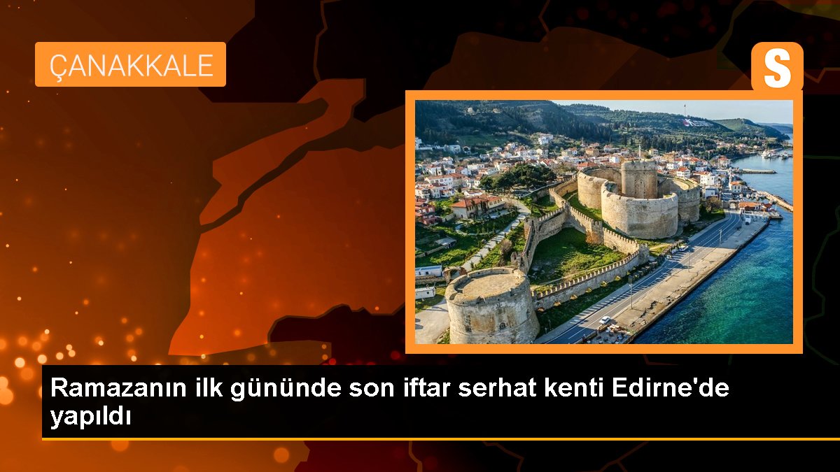 Ramazanın birinci gününde son iftar serhat kenti Edirne'de yapıldı