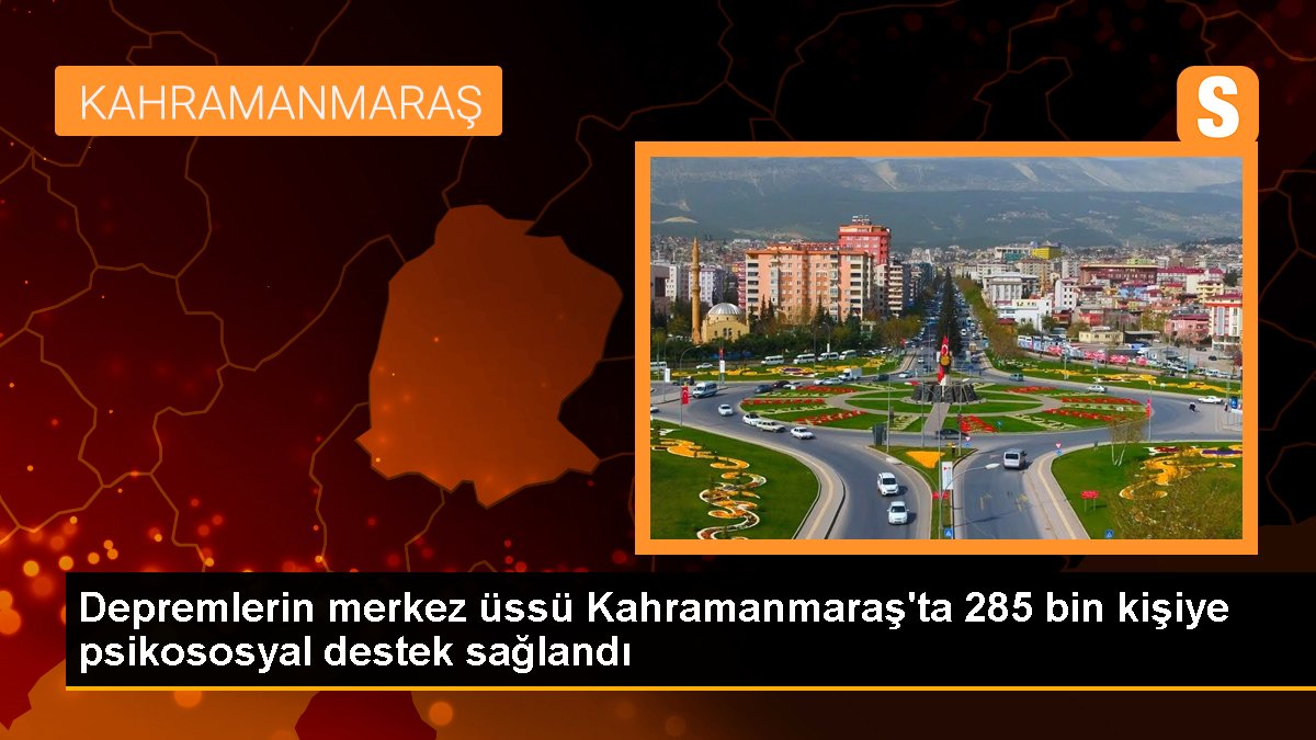 Sarsıntıların merkez üssü Kahramanmaraş'ta 285 bin şahsa psikososyal takviye sağlandı