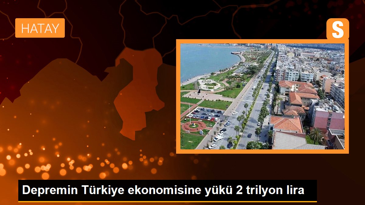 Sarsıntının Türkiye iktisadına yükü 2 trilyon lira