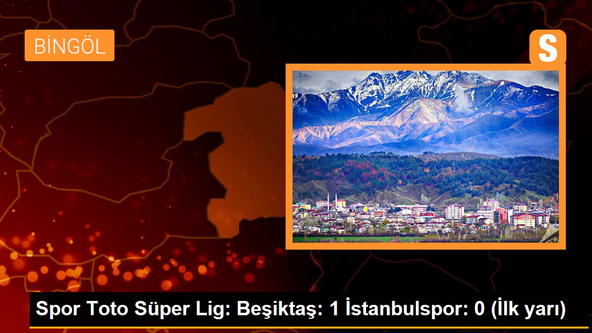 Spor Toto Muhteşem Lig: Beşiktaş: 1 - İstanbulspor: 0 (İlk yarı)