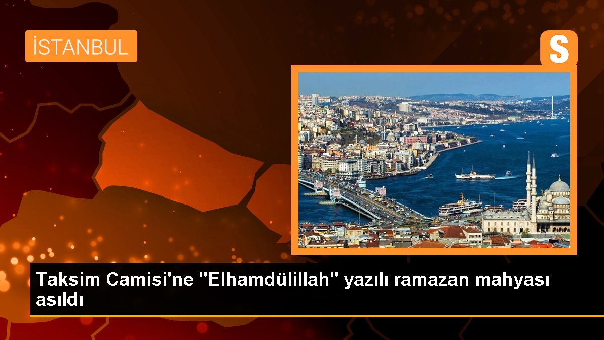 Taksim Mescidi'ne "Elhamdülillah" yazılı ramazan mahyası asıldı