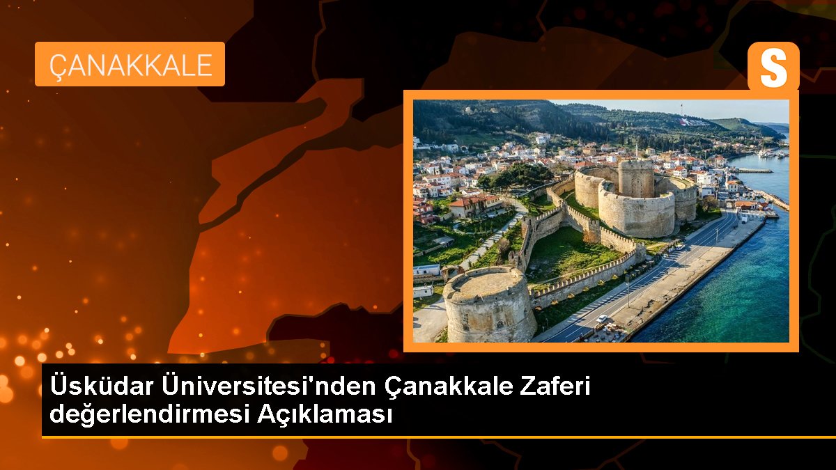 Üsküdar Üniversitesi'nden Çanakkale Zaferi değerlendirmesi Açıklaması