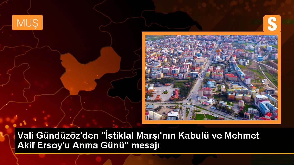 Vali Gündüzöz'den "İstiklal Marşı'nın Kabulü ve Mehmet Akif Ersoy'u Anma Günü" iletisi