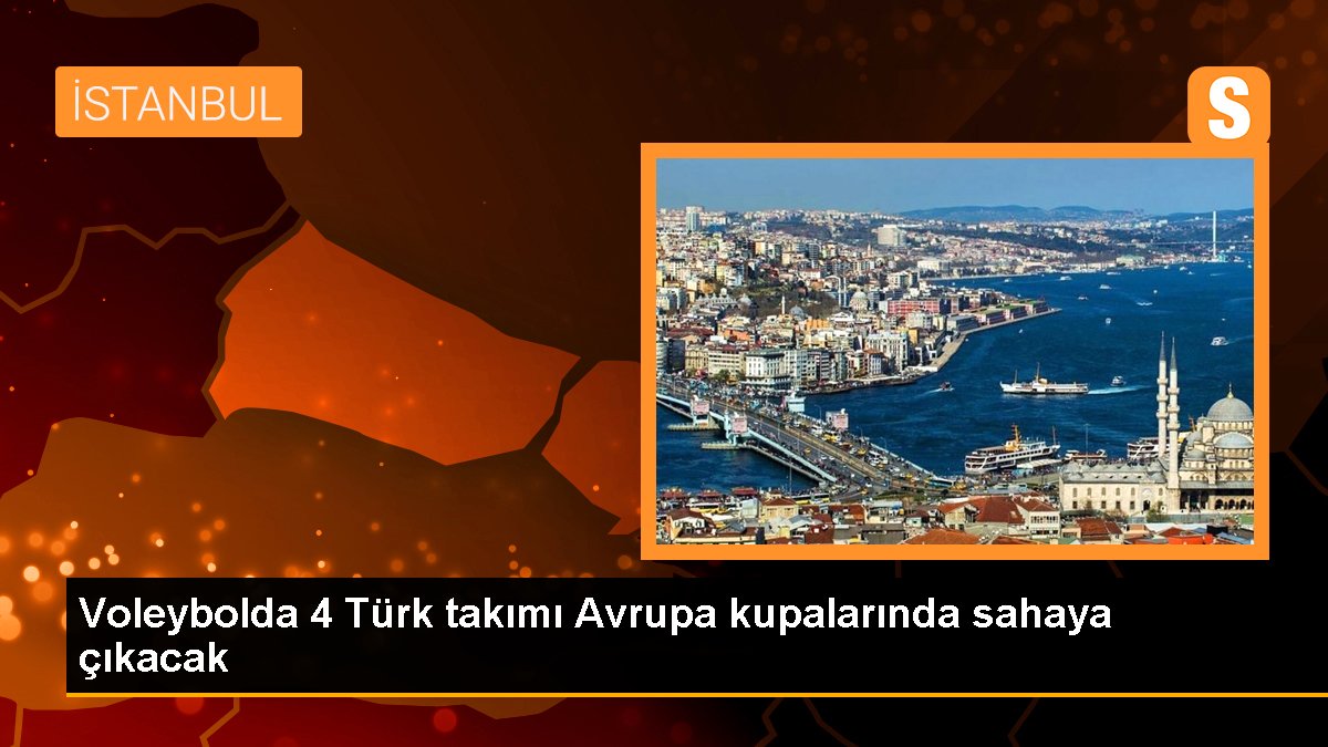 Voleybolda 4 Türk ekibi Avrupa kupalarında alana çıkacak