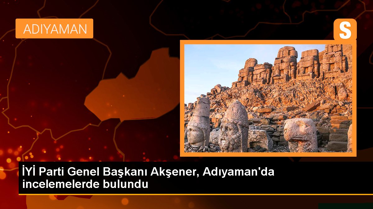 YETERLİ Parti Genel Lideri Akşener, Adıyaman'da incelemelerde bulundu