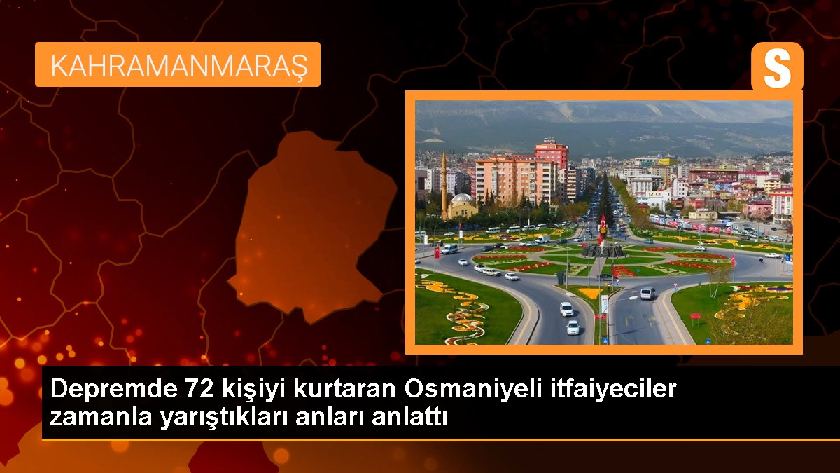 Zelzelede 72 kişiyi kurtaran Osmaniyeli itfaiyeciler vakitle yarıştıkları anları anlattı