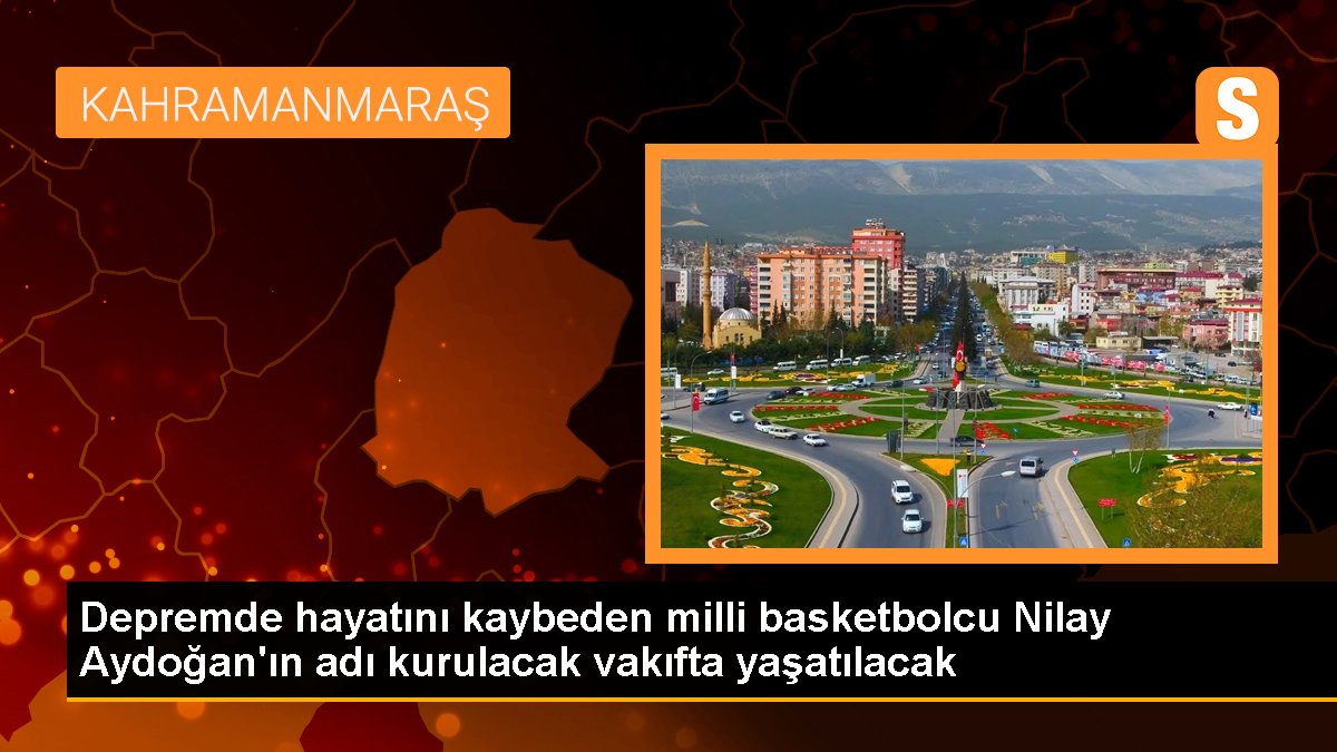 Zelzelede hayatını kaybeden ulusal basketbolcu Nilay Aydoğan'ın ismi kurulacak vakıfta yaşatılacak