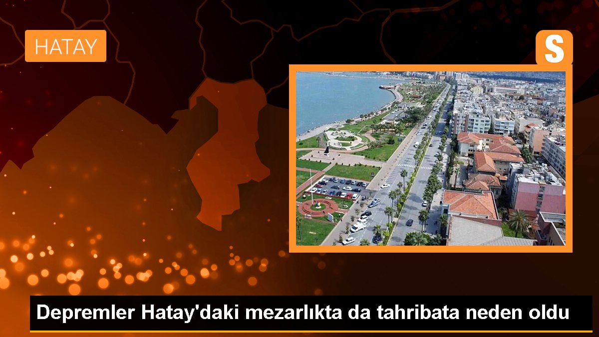 Zelzeleler Hatay'daki mezarlıkta da tahribata neden oldu