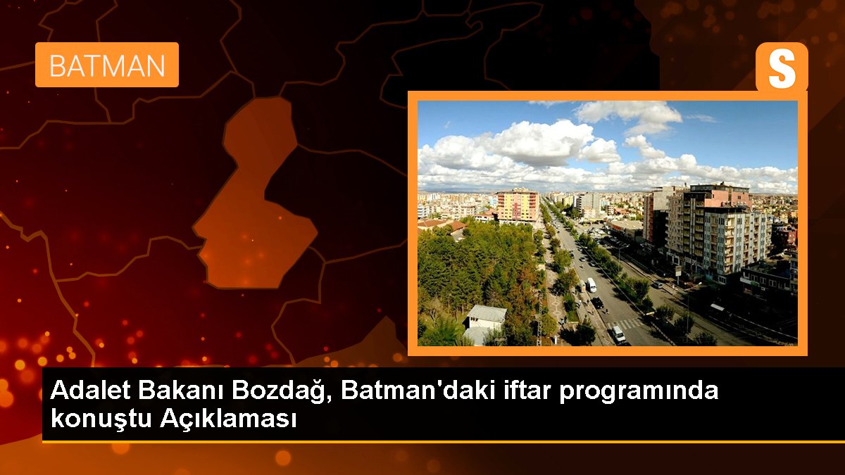 Adalet Bakanı Bozdağ, Batman'daki iftar programında konuştu Açıklaması