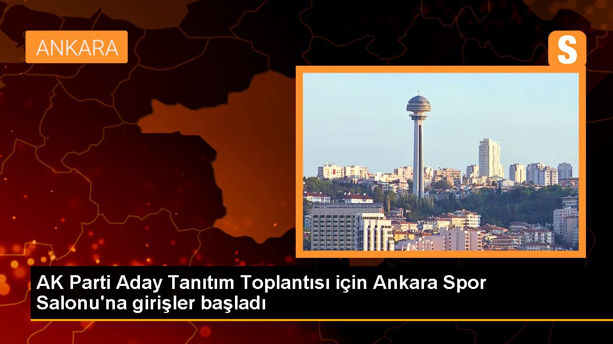 AK Parti Aday Tanıtım Toplantısı için Ankara Spor Salonu'na girişler başladı