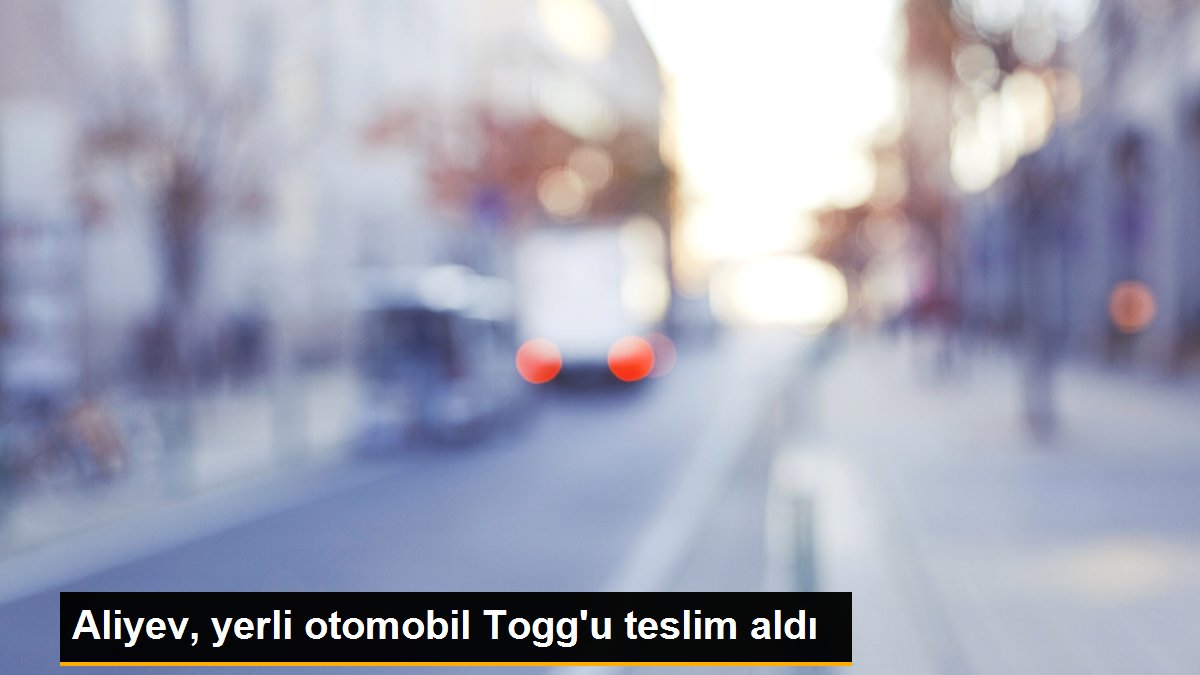 Aliyev, yerli araba Togg'u teslim aldı