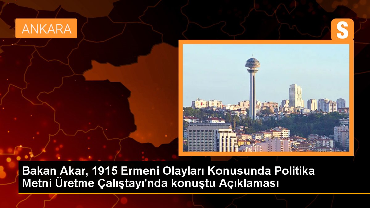 Bakan Akar, 1915 Ermeni Olayları Konusunda Siyaset Metni Üretme Çalıştayı'nda konuştu Açıklaması