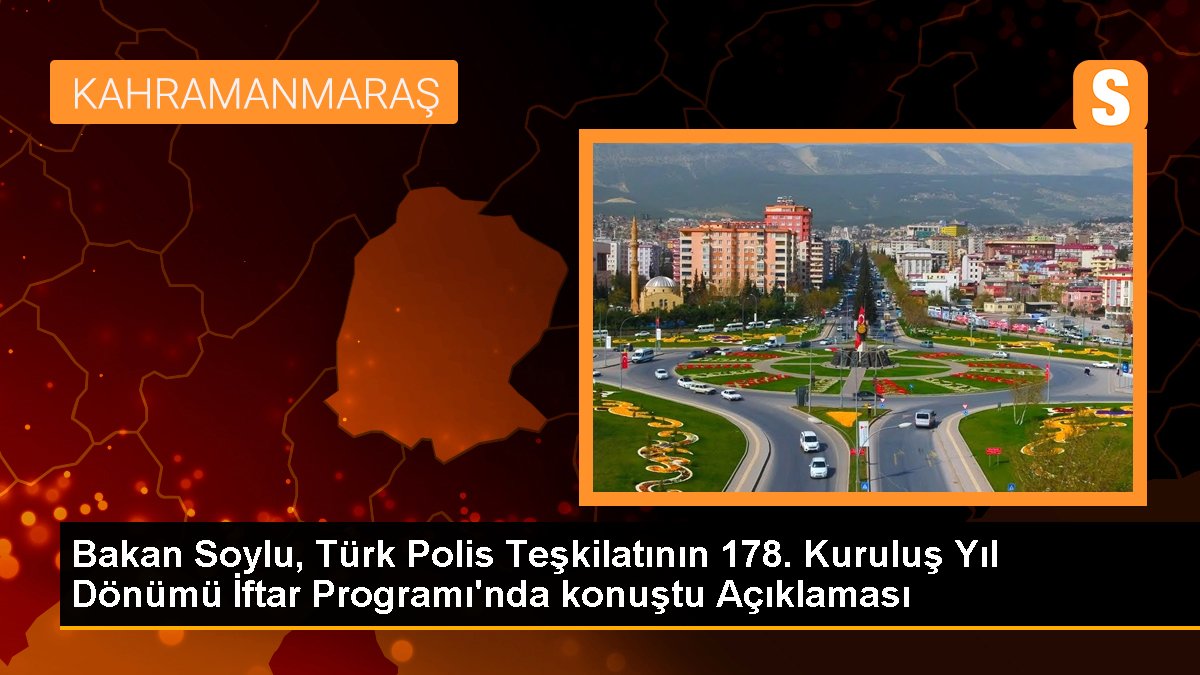 Bakan Soylu, Türk Polis Teşkilatının 178. Kuruluş Yıl Dönümü İftar Programı'nda konuştu Açıklaması