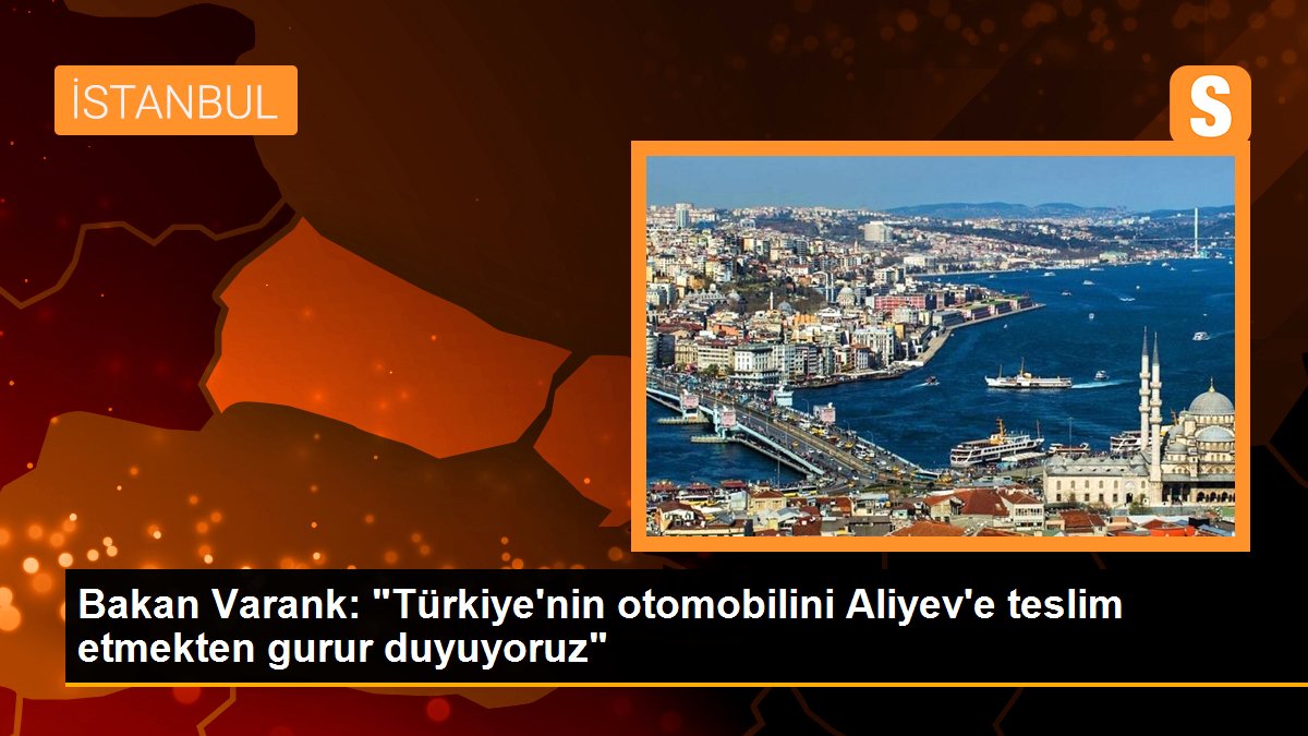 Bakan Varank: "Türkiye'nin arabasını Aliyev'e teslim etmekten gurur duyuyoruz"