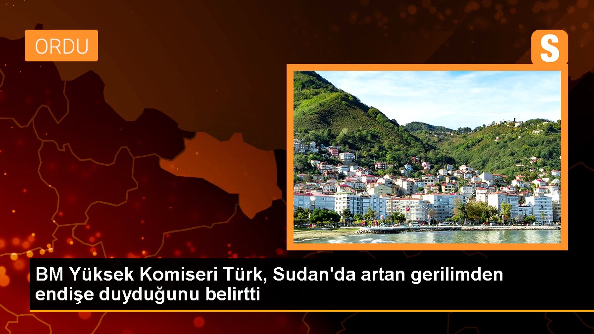 BM Yüksek Komiseri Türk, Sudan'da artan tansiyondan kaygı duyduğunu belirtti