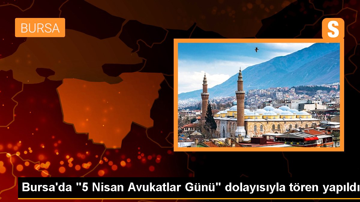 Bursa'da "5 Nisan Avukatlar Günü" hasebiyle merasim yapıldı