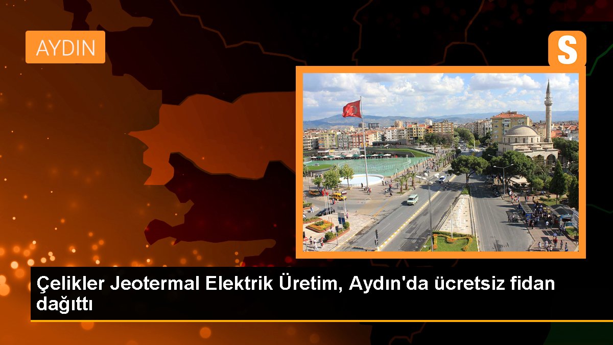 Çelikler Jeotermal Elektrik Üretim, Aydın'da fiyatsız fidan dağıttı