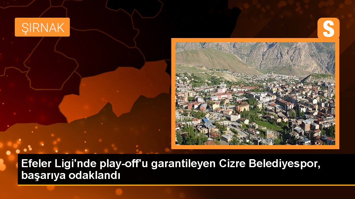 Efeler Ligi'nde play-off'u garantileyen Cizre Belediyespor, muvaffakiyete odaklandı